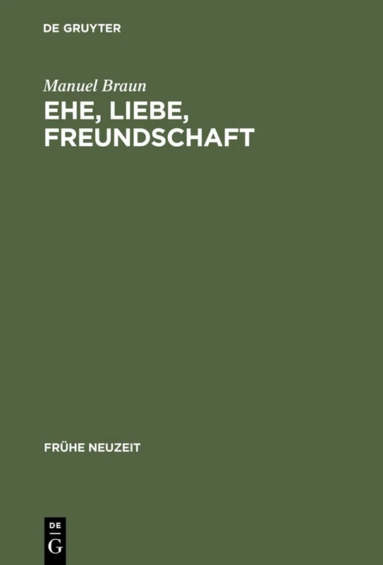 Ehe, Liebe, Freundschaft: Semantik Der Vergesellschaftung Im Frühneuhochdeutschen Prosaroman: 60 (Frühe Neuzeit)