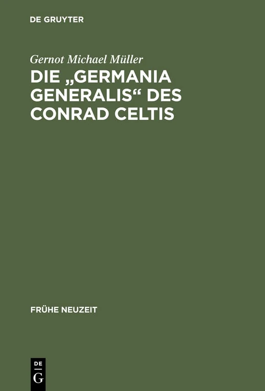 Die "Germania generalis" des Conrad Celtis: Studien Mit Edition, Übersetzung Und Kommentar: 67 (Frühe Neuzeit)
