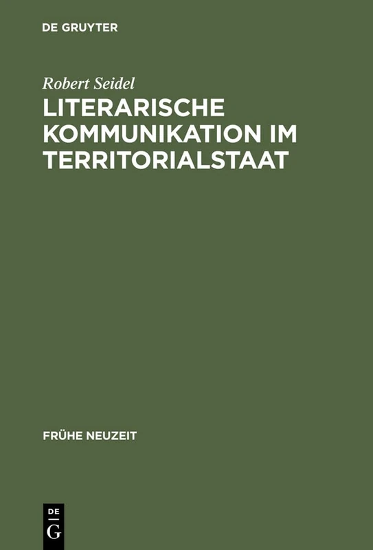 Literarische Kommunikation im Territorialstaat: Funktionszusammenhänge Des Literaturbetriebs in Hessen-darmstadt Zur Zeit Der Spätaufklärung: 83 (Frühe Neuzeit)