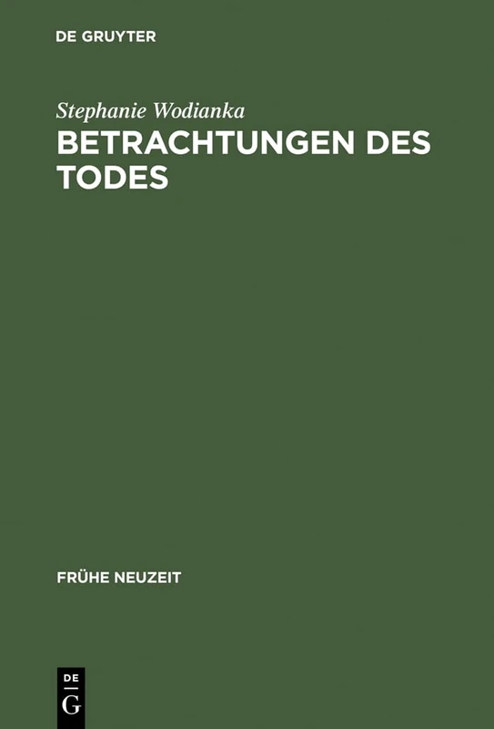 Betrachtungen des Todes: Formen und Funktionen der ›meditatio mortis‹ in der europäischen Literatur des 17. Jahrhunderts: 90 (Fruhe Neuzeit, 90)