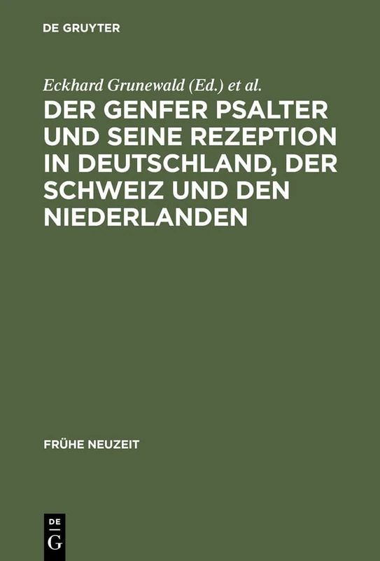 Der Genfer Psalter und seine Rezeption in Deutschland, der Schweiz und den Niederlanden: 16.-18. Jahrhundert: 97 (Fruhe Neuzeit, 97)