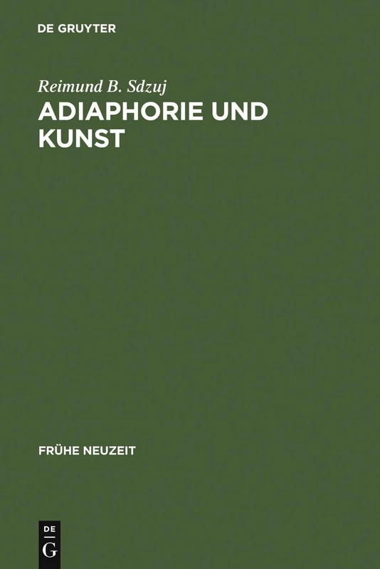 Adiaphorie und Kunst: Studien Zur Genealogie Ästhetischen Denkens: 107 (Frühe Neuzeit)