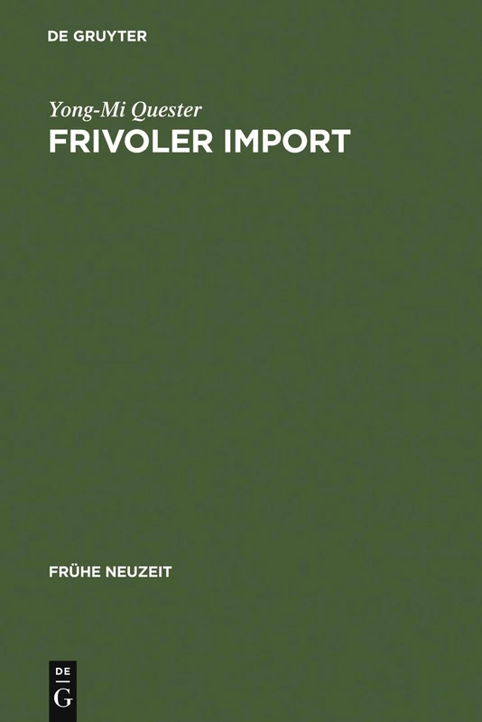 Frivoler Import: Die Rezeption Freizügiger Französischer Romane in Deutschland (1730-1800). Mit Einer Kommentierten Übersetzungsbibliographie: 116 (Frühe Neuzeit)