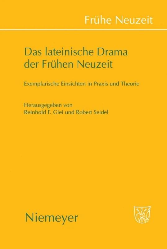 Das Lateinische Drama Der Frühen Neuzeit: Exemplarische Einsichten in PRAXIS Und Theorie: 129 (Frühe Neuzeit)