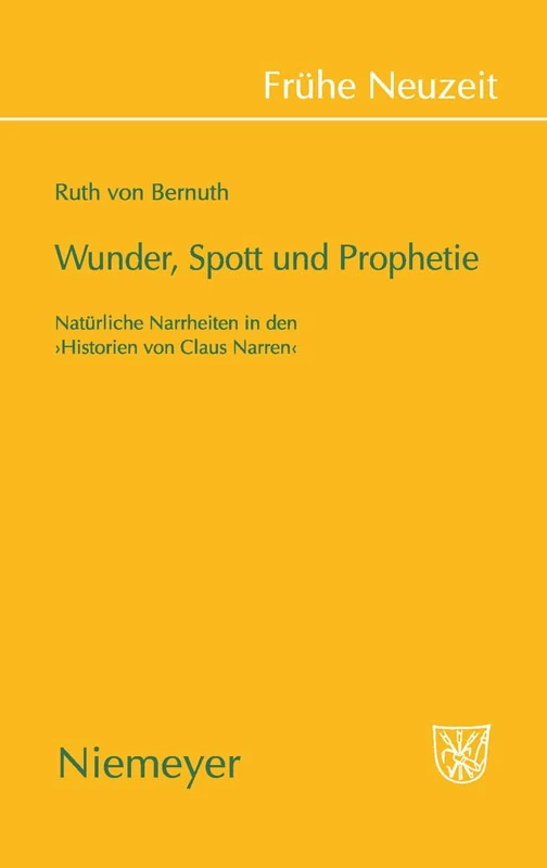 Wunder, Spott Und Prophetie: Natürliche Narrheit in Den »Historien Von Claus Narren«: 133 (Frühe Neuzeit)