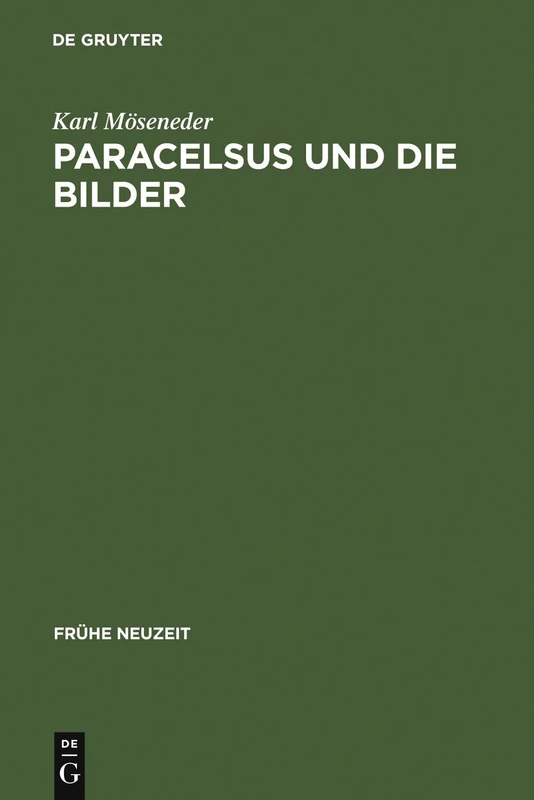 Paracelsus und die Bilder: Über Glauben, Magie Und Astrologie Im Reformationszeitalter: 140 (Frühe Neuzeit)