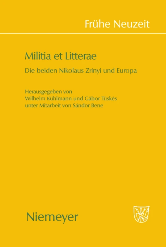 Militia Et Litterae: Die Beiden Niklaus Zrinyi Und Europa: 141 (Frühe Neuzeit)