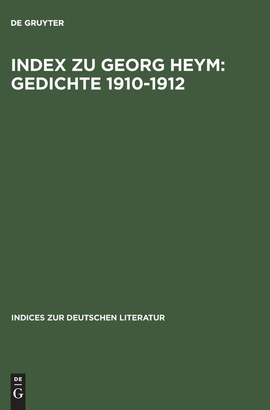 Index Zu Georg Heym: Gedichte 1910-1912: 4 (Indices Zur Deutschen Literatur)