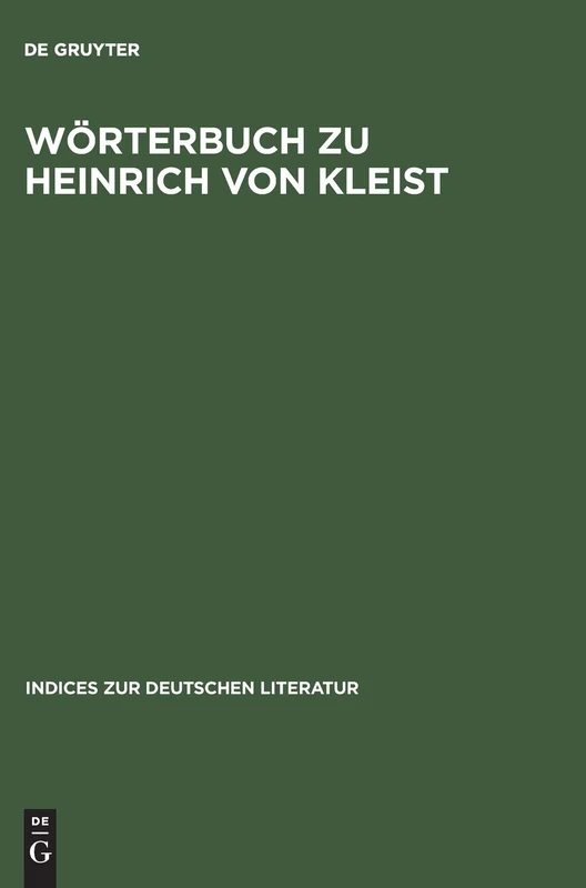 Wörterbuch Zu Heinrich Von Kleist: Sämtliche Dramen Und Dramenvarianten: 8 (Indices Zur Deutschen Literatur)