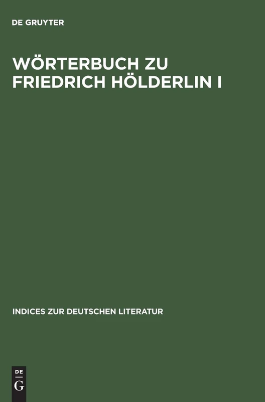 Wörterbuch zu Friedrich Hölderlin I: Die Gedichte. Auf Der Textgrundlage Der Großen Stuttgarter Ausgabe: 10 (Indices Zur Deutschen Literatur)