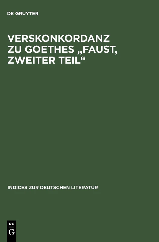 Verskonkordanz Zu Goethes "Faust, Zweiter Teil": 21 (Indices Zur Deutschen Literatur)
