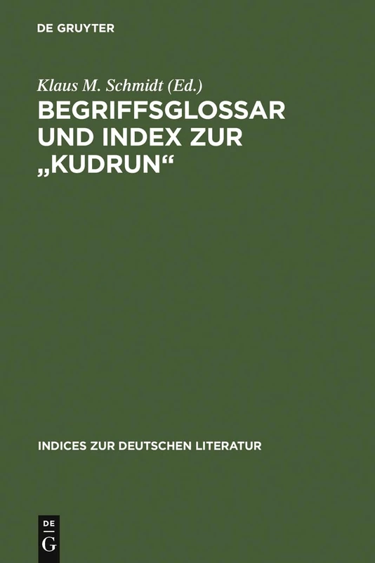 Begriffsglossar und Index zur Kudrun: 29 (Indices Zur Deutschen Literatur)