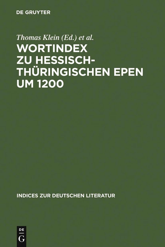 Wortindex Zu Hessisch-Thüringischen Epen Um 1200: 31 (Indices Zur Deutschen Literatur)