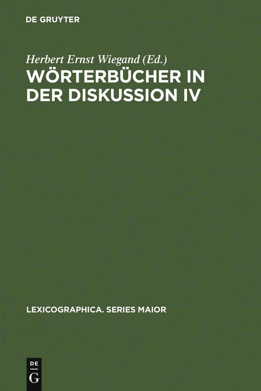 Wörterbücher in der Diskussion IV: Vorträge aus dem Heidelberger Lexikographischen Kolloquium: 100 (Lexicographica. Series Maior, 100)