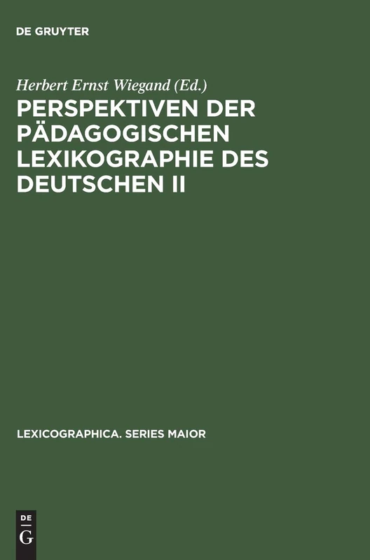 Perspektiven Der Pädagogischen Lexikographie Des Deutschen II: Untersuchungen Anhand Des »De Gruyter Wörterbuchs Deutsch ALS Fremdsprache«: 110 (Lexicographica. Series Maior)
