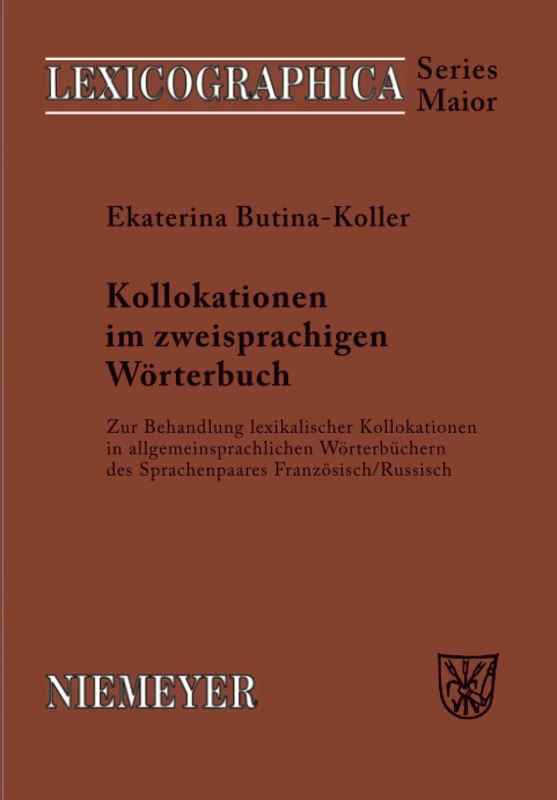 Kollokationen im zweisprachigen Wörterbuch: Zur Behandlung lexikalischer Kollokationen in allgemeinsprachlichen Wörterbüchern des Sprachenpaares ... 124 (Lexicographica. Series Maior, 124)
