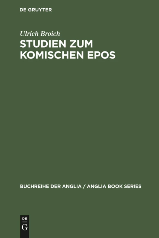 Studien zum komischen Epos: Ein Beitrag Zur Deutung, Typologie Und Geschichte Des Komischen Epos Im Englischen Klassizismus 1680-1800: 13 (Buchreihe Der Anglia / Anglia Book)