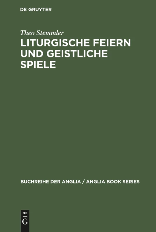 Liturgische Feiern und geistliche Spiele: Studien Zu Erscheinungsformen Des Dramatischen Im Mittelalter: 15 (Buchreihe Der Anglia / Anglia Book)