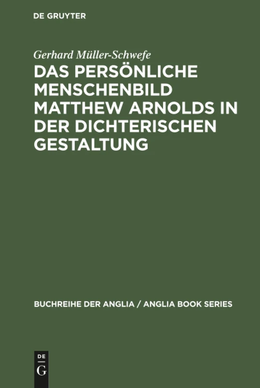Das persönliche Menschenbild Matthew Arnolds in der dichterischen Gestaltung: 6 (Buchreihe Der Anglia / Anglia Book)