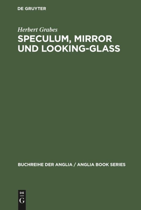 Speculum, Mirror und Looking-Glass: Kontinuität Und Originalität Der Spiegelmetapher in Den Buchtiteln Des Mittelalters Und Der Englischen ... 16 (Buchreihe Der Anglia / Anglia Book)
