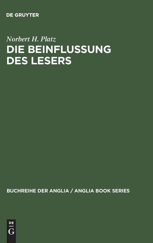 Die Beinflussung des Lesers: Untersuchungen Zum Pragmatischen Wirkungspotential Viktorianischer Romane Zwischen 1844 Und 1872: 25 (Buchreihe Der Anglia / Anglia Book)