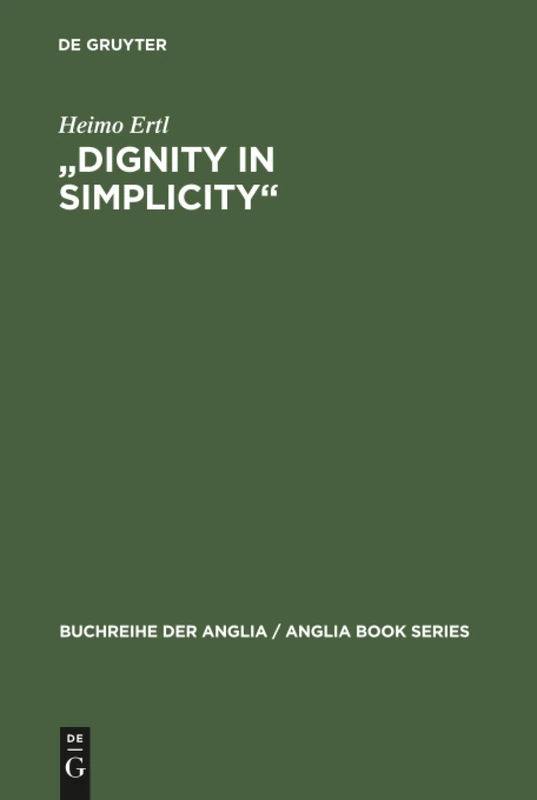 "Dignity in Simplicity": Studien Zur Prosaliteratur Des Englischen Methodismus Im 18. Jahrhundert: 27 (Buchreihe Der Anglia / Anglia Book)