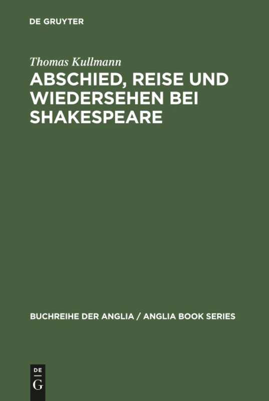 Abschied, Reise und Wiedersehen bei Shakespeare: Zur Gestaltung Und Funktion Epischer Und Romanhafter Motive Im Drama: 29 (Buchreihe Der Anglia / Anglia Book)