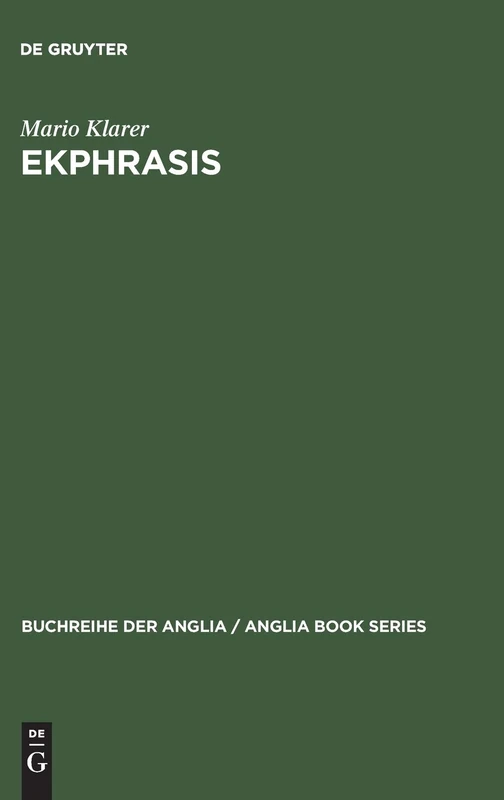 Ekphrasis: Bildbeschreibung ALS Repräsentationstheorie Bei Spenser, Sidney, Lyly Und Shakespeare: 35 (Buchreihe Der Anglia / Anglia Book)