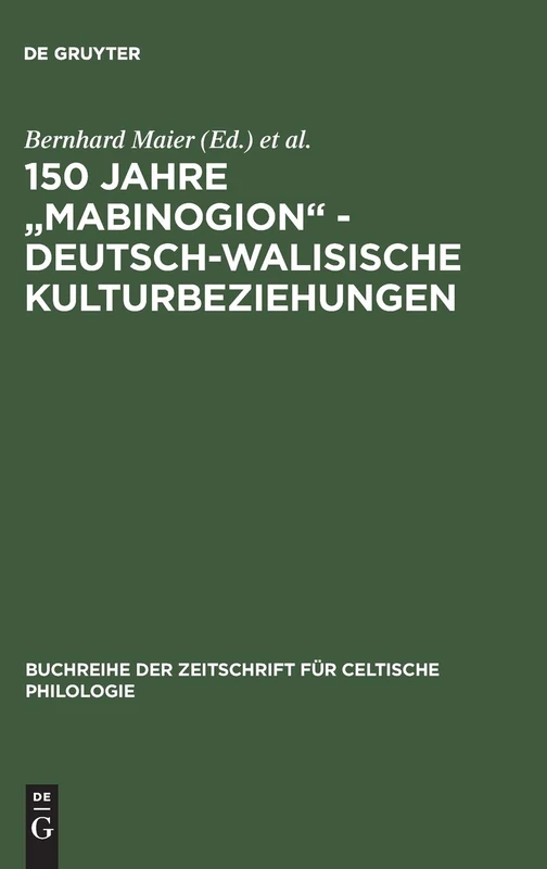 150 Jahre "Mabinogion" - deutsch-walisische Kulturbeziehungen: 19 (Buchreihe Der Zeitschrift Für Celtische Philologie)