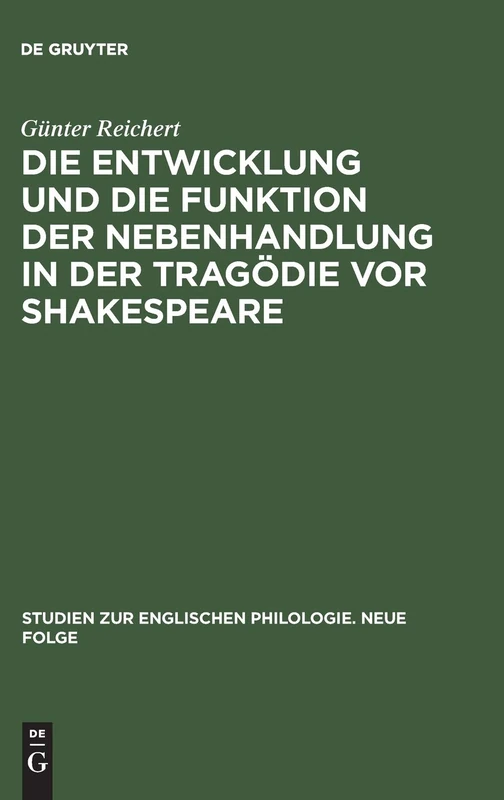 Die Entwicklung Und Die Funktion Der Nebenhandlung in Der Tragödie VOR Shakespeare: 11 (Studien Zur Englischen Philologie. Neue Folge)