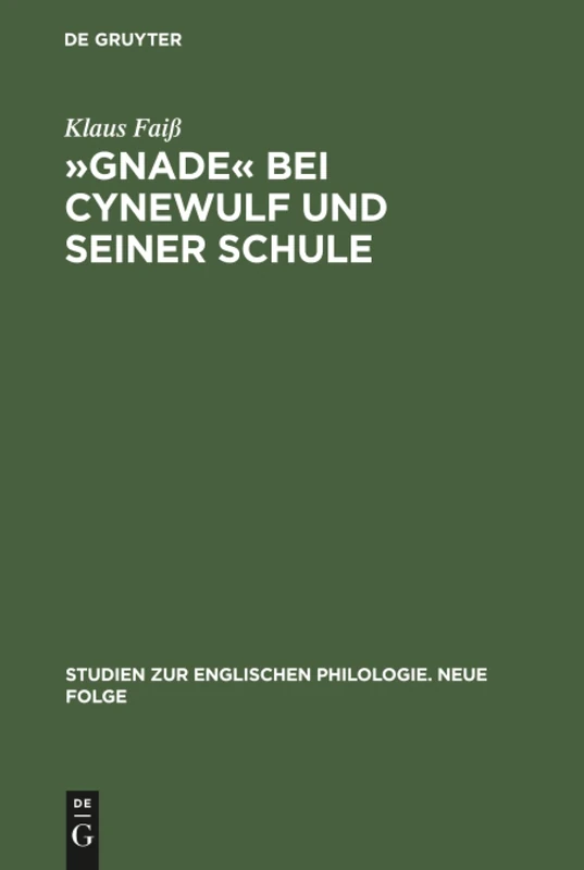 Gnade bei Cynewulf und seiner Schule: Semasiologisch-Onomasiologische Studien Zu Einem Semantischen Feld: 12 (Studien Zur Englischen Philologie. Neue Folge)
