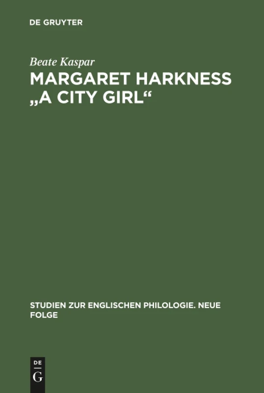 Margaret Harkness "A City Girl": Eine Literaturwissenschaftliche Untersuchung Zum Naturalistischen Roman Des Spätviktorianismus: 23 (Studien Zur Englischen Philologie. Neue Folge) - Image 1