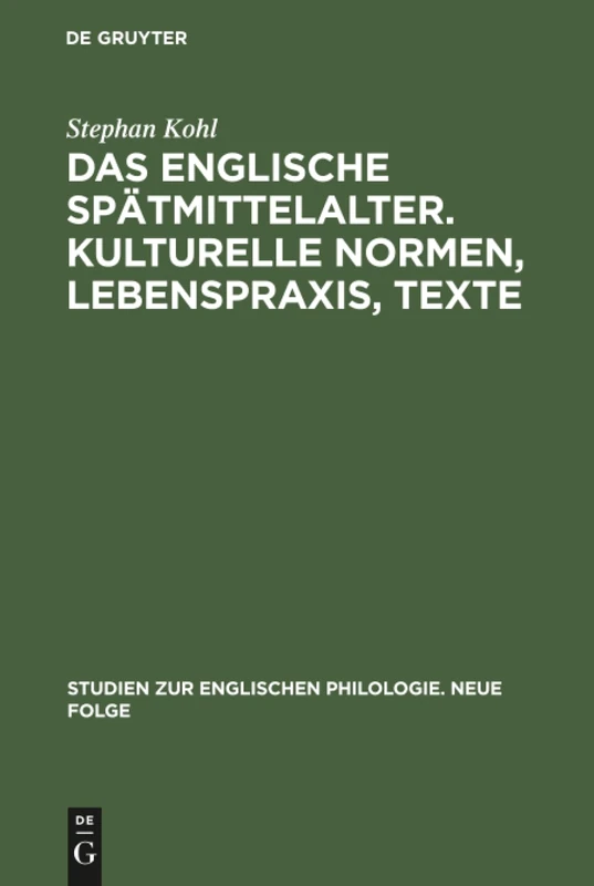 Das englische Spätmittelalter. Kulturelle Normen, Lebenspraxis, Texte: 24 (Studien Zur Englischen Philologie. Neue Folge)