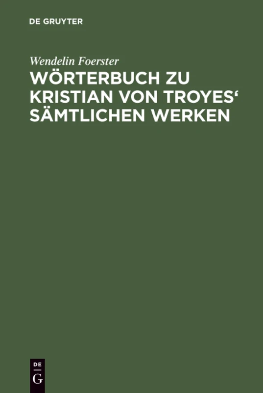 Wörterbuch zu Kristian von Troyes' sämtlichen Werken