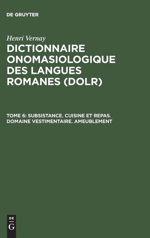 Dictionnaire onomasiologique des langues romanes (DOLR), Tome 6, Subsistance. Cuisine et repas. Domaine vestimentaire. Ameublement - Image 1
