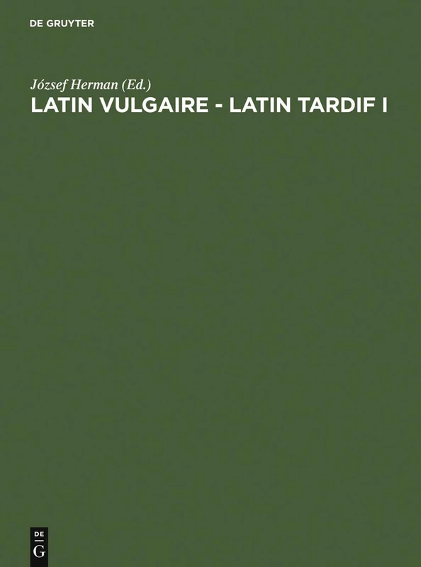 Latin vulgaire - latin tardif: Actes Du Ier Colloque International Sur Le Latin Vulgaire Et Tardif, Pécs, 2 - 5 Septembre 1985