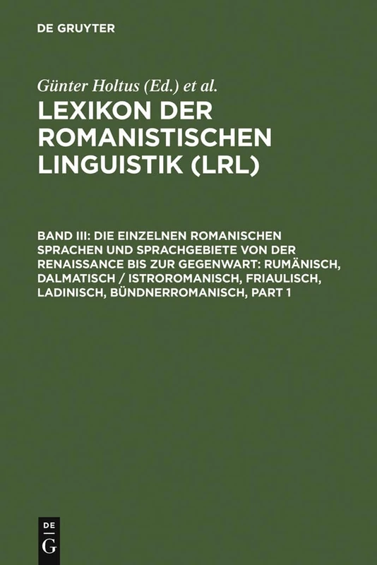 Die Einzelnen Romanischen Sprachen Und Sprachgebiete Von Der Renaissance Bis Zur Gegenwart: Rumänisch, Dalmatisch / Istroromanisch, Friaulisch, Ladinisch, Bündnerromanisch