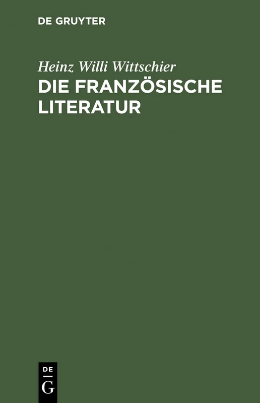 Die Französische Literatur: Einführung Und Studienführer - Von Den Anfängen Bis Zur Gegenwart