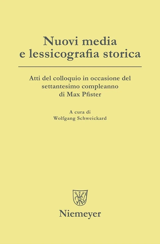 Nuovi media e lessicografia storica: Atti Del Colloquio in Occasione Del Settantesimo Compleanno Di Max Pfister