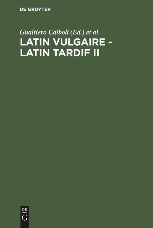 Latin vulgaire - latin tardif II: Actes Du Iième Colloque International Sur Le Latin Vulgaire Et Tardif (Bologne, 29 Août-2 Septembre 1988)
