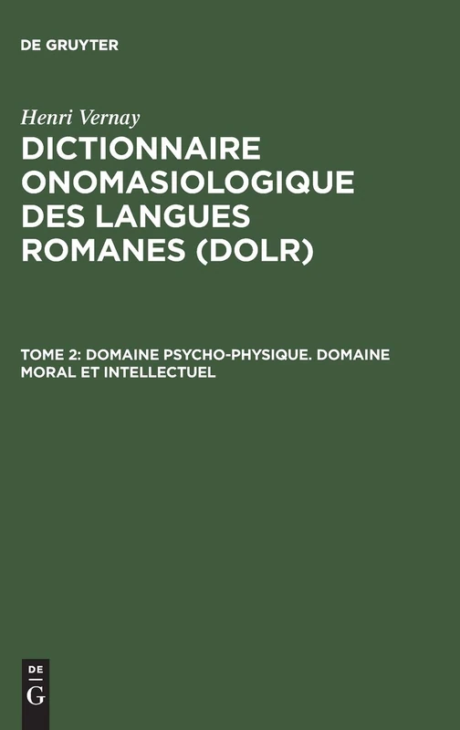 Dictionnaire onomasiologique des langues romanes (DOLR), Tome 2, Domaine psycho-physique. Domaine moral et intellectuel