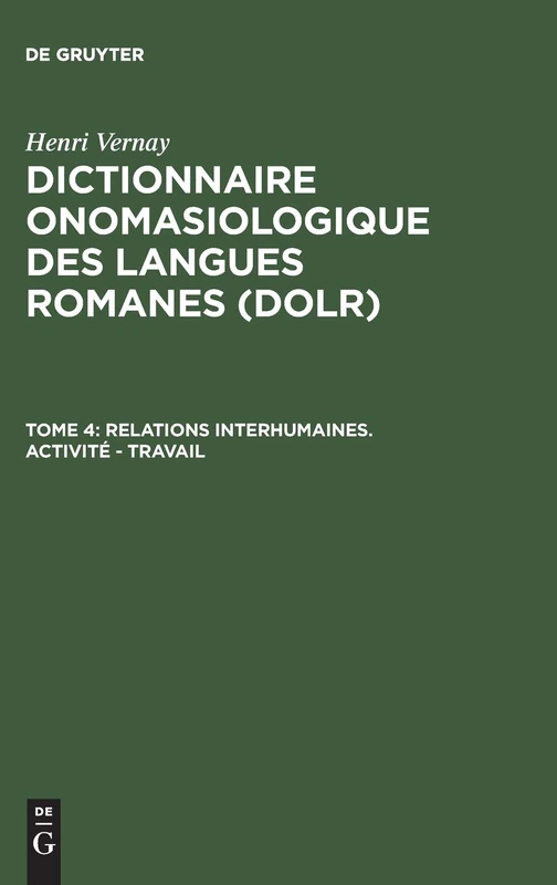 Dictionnaire onomasiologique des langues romanes (DOLR), Tome 4, Relations interhumaines. Activité - Travail
