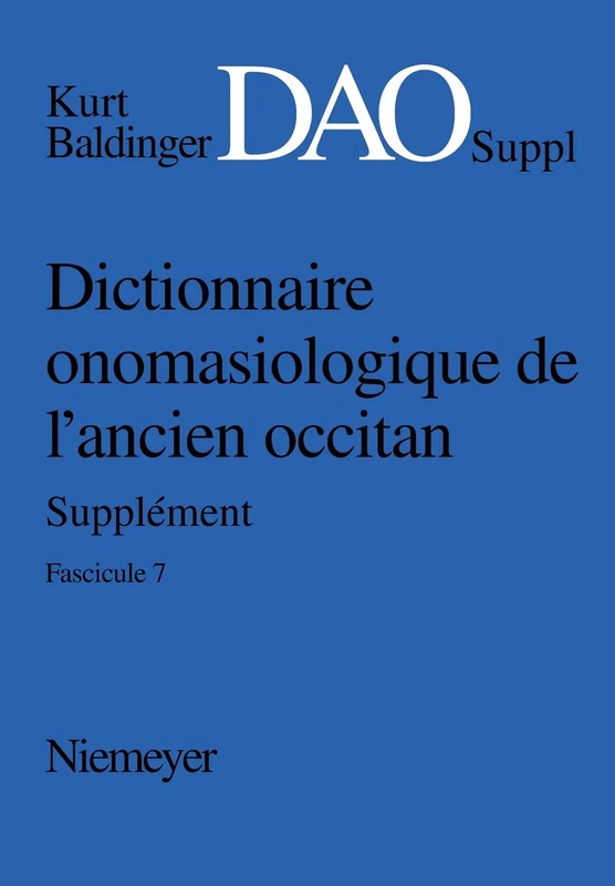 Dictionnaire onomasiologique de l´ancien occitan (DAO) Dictionnaire onomasiologique de l´ancien occitan - Supplément Dictionnaire onomasiologique de l'ancien occitan (DAO): 7