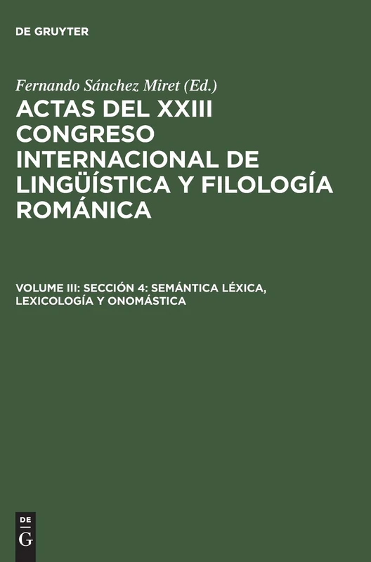 Actas del XXIII Congreso Internacional de Lingüística y Filología Románica, Volume III, Sección 4: Semántica léxica, lexicología y onomástica: 3