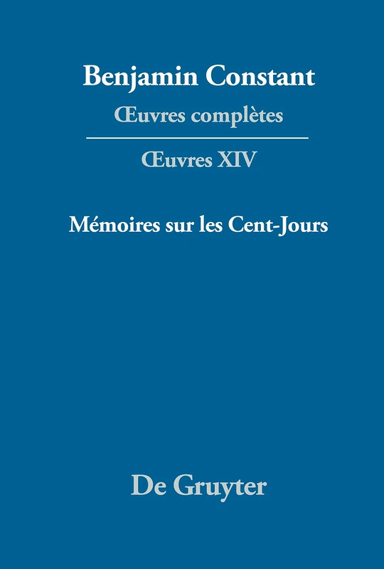 OEuvres complètes, XIV, Mémoires sur les Cent-Jours (Troisieme Periode (1814-1820))