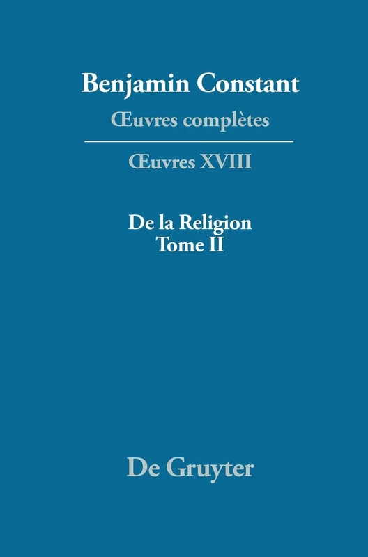 OEuvres complètes, XVIII, De la Religion, considérée dans sa source, ses formes ses développements, Tome II (Troisieme Periode (1814-1820))
