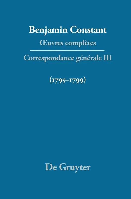OEuvres complètes, III, Correspondance 1795-1799 (Quatrieme Periode (1821-1830))