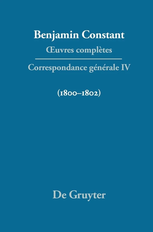 OEuvres complètes, IV, Correspondance 1800-1802: Volume 4 (1800-1802) (Quatrieme Periode (1821-1830))