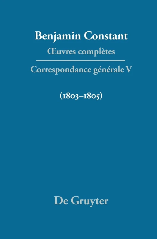 OEuvres complètes, V, Correspondance 1803-1805: Volume 5 (1803-1805) (Quatrieme Periode (1821-1830))