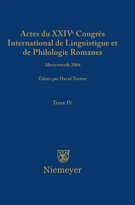 Actes Du XXIV Congrès International de Linguistique Et de Philologie Romanes. Tome IV: 4
